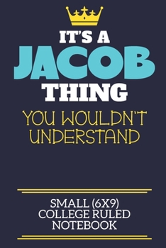 Paperback It's A Jacob Thing You Wouldn't Understand Small (6x9) College Ruled Notebook: A cute book to write in for any book lovers, doodle writers and budding Book