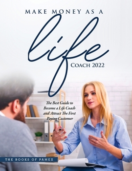 Paperback Make Money as a Life Coach 2022: O Become a Life Coach and Attract the First Paying Customer Book