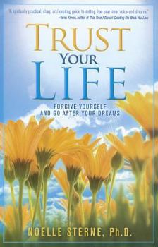 Paperback Trust Your Life: Forgive Yourself and Go After Your Dreams Book