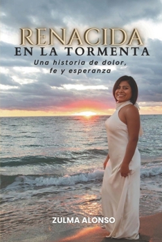 Paperback Renacida en la Tormenta: Una historia de dolor, fe y esperanza [Spanish] Book