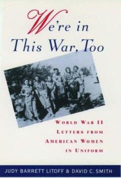 Hardcover We're in This War, Too: World War II Letters from American Women in Uniform Book