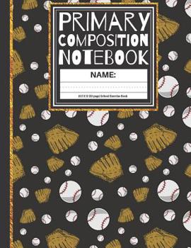 Primary Composition Notebook: Baseball, Softball K-2, Kindergarten Composition Book And Picture (Story Paper Journal) 1st, & 2nd Grades