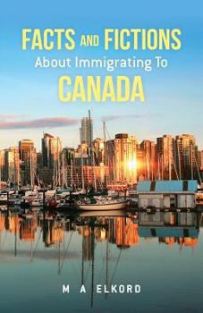 Paperback Facts and Fictions about Immigrating To Canada Book