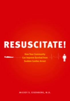 Paperback Resuscitate!: How Your Community Can Improve Survival from Sudden Cardiac Arrest Book