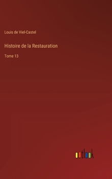 Histoire de la Restauration: Tome 13 (French Edition)
