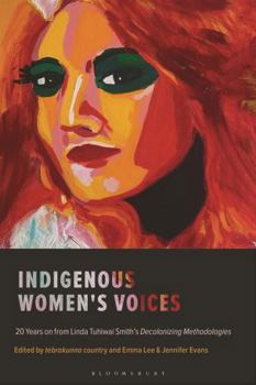 Paperback Indigenous Women's Voices: 20 Years on from Linda Tuhiwai Smith's Decolonizing Methodologies Book