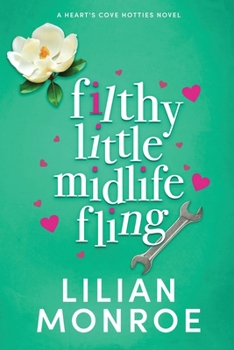 Filthy Little Midlife Fling: A Neighbors to Lovers Romance (Heart’s Cove Hotties)