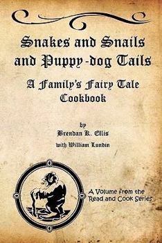 Paperback Snakes and Snails and Puppy-dog Tails: A Family's Fairy Tale Cookbook Book