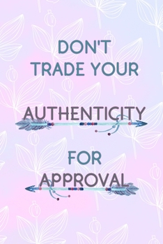 Paperback Don't Trade Your Authenticity For Approval: All Purpose 6x9 Blank Lined Notebook Journal Way Better Than A Card Trendy Unique Gift Pink Rainbow Textur Book