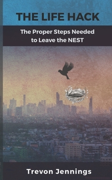 Paperback The Life Hack!: The Proper Steps Needed to Leave the NEST! Book