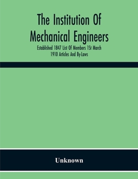 Paperback The Institution Of Mechanical Engineers Established 1847 List Of Members 1St March 1910 Articles And By-Laws Book