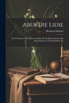 Paperback Aber die Liebe: Ein Ehemanns und Menschenbuch. Mit Deckelzeichnung von Hans Thoma und Handbildern Vo Book