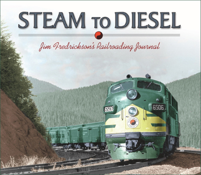 Paperback Steam to Diesel: Jim Fredrickson's Railroading Journal Book