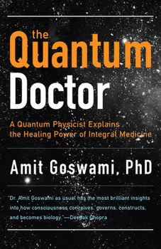 Paperback The Quantum Doctor: A Quantum Physicist Explains the Healing Power of Integral Medicine Book