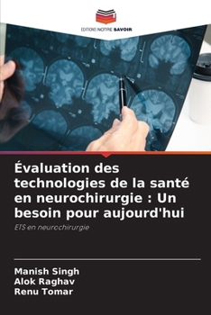 Évaluation des technologies de la santé en neurochirurgie: Un besoin pour aujourd'hui (French Edition)