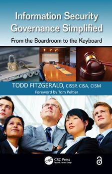 Hardcover Information Security Governance Simplified: From the Boardroom to the Keyboard Book