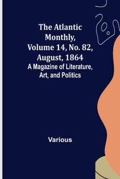 Paperback The Atlantic Monthly, Volume 14, No. 82, August, 1864; A Magazine of Literature, Art, and Politics Book