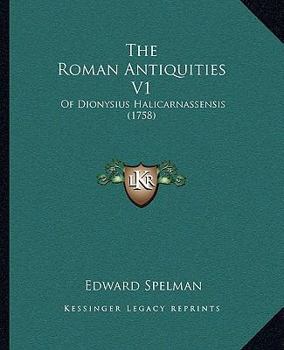 Paperback The Roman Antiquities V1: Of Dionysius Halicarnassensis (1758) Book
