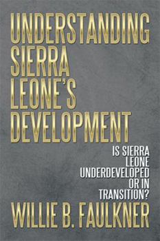 Hardcover Understanding Sierra Leone's Development: Is Sierra Leone Underdeveloped or in Transition? Book