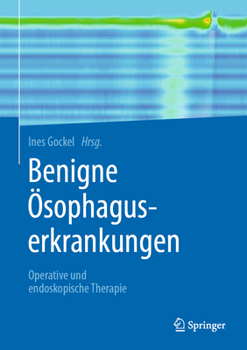 Hardcover Benigne Ösophaguserkrankungen: Operative Und Endoskopische Therapie [German] Book