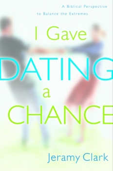 Paperback I Gave Dating a Chance: A Biblical Perspective to Balance the Extremes Book