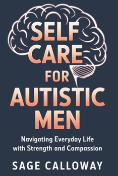 Paperback Self Care for Autistic Men: Navigating Everyday Life with Strength and Compassion Book