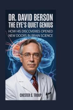 Paperback Dr. David Berson: The Eye's Quiet Genius: How His Discoveries Opened New Doors in Brain Science Book