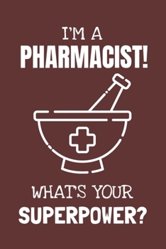 Paperback I'm a Pharmacist! What's Your Superpower?: Lined Journal, 100 Pages, 6 x 9, Blank Actor Journal To Write In, Gift for Co-Workers, Colleagues, Boss, Fr Book