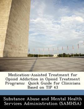 Paperback Medication-Assisted Treatment for Opioid Addiction in Opioid Treatment Programs: Quick Guide for Clinicians Based on Tip 43 Book