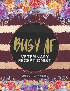 Paperback Busy AF Veterinary Receptionist 2020 Planner: Cute Floral 2020 Weekly and Monthly Calendar Planner with Notes, Tasks, Priorities, Reminders - Unique G Book