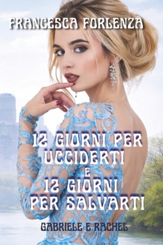 12 giorni per ucciderti e 12 giorni per salvarti: Gabriele e Rachel (12 series) (Italian Edition)