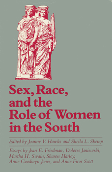 Sex, Race, and the Role of Women in the South - Book  of the Chancellor Porter L. Fortune Symposium in Southern History Series