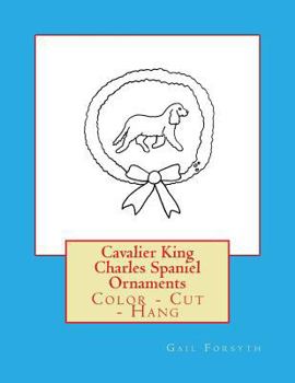 Paperback Cavalier King Charles Spaniel Ornaments: Color - Cut - Hang Book