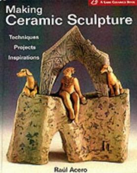 Paperback Making Ceramic Sculpture: Techniques, Projects, Inspirations Book