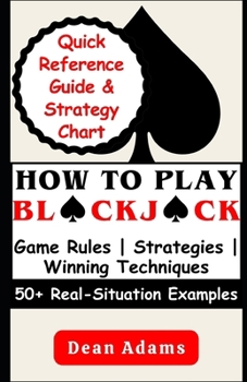 Paperback How to Play Blackjack: An Ultimate Beginner's Guide to Mastering the Game's Rules, Strategies, and Winning Techniques with Over 50 Real-Situa Book
