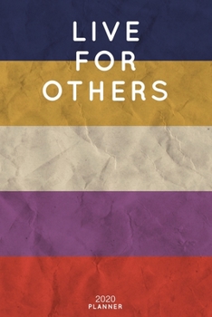 Live For Others: Cute Motivational Quote Planner 2020 - 6"x9" 100 Pages with Calendar + US and UK Holidays + Monthly and Weekly Organizer + Habit ... Notebook (2020 Boho Planners - Volume 18)