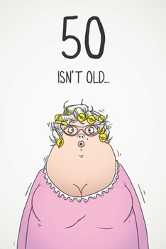 Paperback 50 Isn't Old...: Funny Women's Sarcastic 50th Birthday Card 122 Page Journal Gift. First Page Punchline Reads: "...It's Fucking Ancient Book