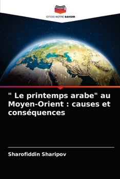 Paperback " Le printemps arabe" au Moyen-Orient: causes et conséquences [French] Book