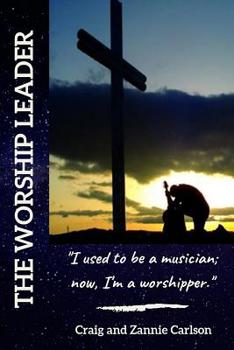 Paperback The Worship Leader: I Used to be a Musician; Now I'm a Worshipper Book