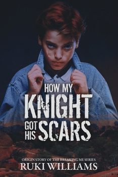 How My Knight Got His Scars: Book 1.5 (Breaking Me)