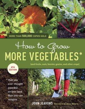 Paperback How to Grow More Vegetables: And Fruits, Nuts, Berries, Grains, and Other Crops Than You Ever Thought Possible on Less Land Than You Can Imagine Book