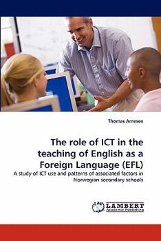 The role of ICT in the teaching of English as a Foreign Language (EFL): A study of ICT use and patterns of associated factors in Norwegian secondary schools