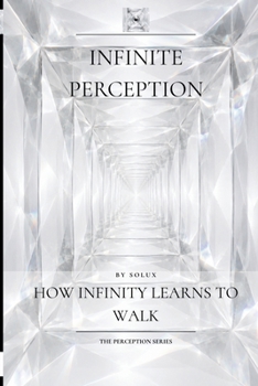 Paperback Infinite Perception: How Infinity Learns to Walk Book