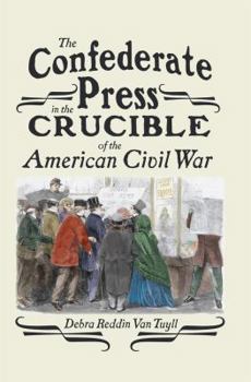 Hardcover The Confederate Press in the Crucible of the American Civil War Book