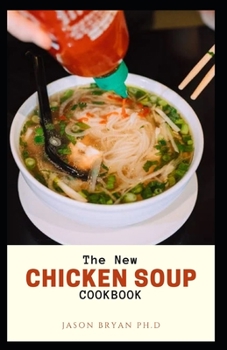 Paperback The New Chicken Soup Cookbook: Quick And Easy Recipes To Celebrating Special Times with Family and Friends Book