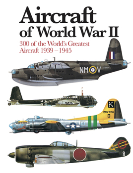Paperback Aircraft of World War II: 300 of the World's Greatest Aircraft 1939-1945 Book