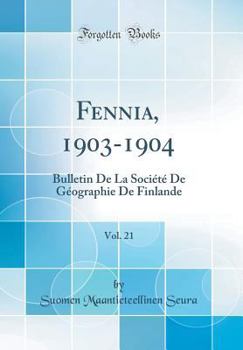 Hardcover Fennia, 1903-1904, Vol. 21: Bulletin de la Soci?t? de G?ographie de Finlande (Classic Reprint) [German] Book