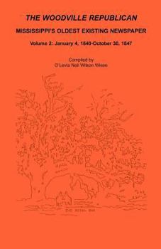 Paperback The Woodville Republican, Mississippi's Oldest Existing Newspaper, Volume 2: January 4, 1840 - October 30, 1847 Book