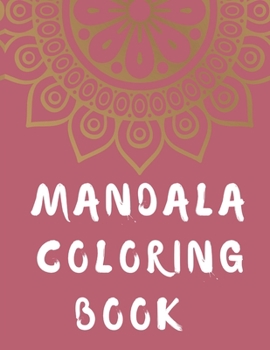 Paperback Mandala Coloring Book: mandala gifts: Coloring Pages For Meditation, Happiness and the World's Most Beautiful Mandalas for Stress Relief and Book