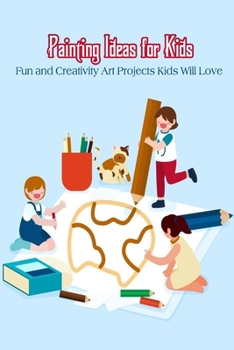 Paperback Painting Ideas for Kids: Fun and Creativity Art Projects Kids Will Love Book